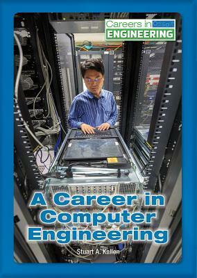 A Career in Computer Engineering by Stuart A. Kallen