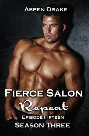 Fierce Salon: Episode Fifteen by Aspen Drake