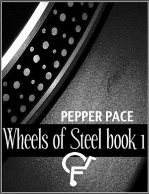 Wheels of Steel: Book 1 by Pepper Pace