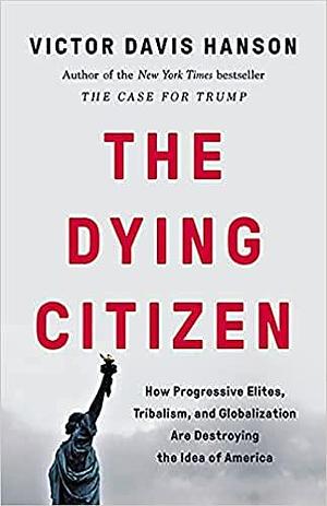 By Victor Davis, The Dying Citizen (Hardcover) 2021, October 5 by Victor Davis Hanson, Victor Davis Hanson