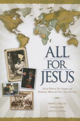 All for Jesus: God at Work in The Christian and Missionary Alliance for More Than 100 Years by Robert L. Niklaus