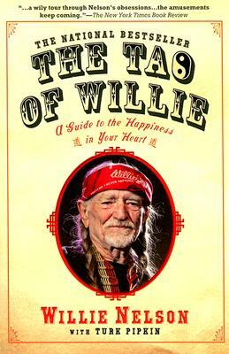 The Tao of Willie: A Guide to the Happiness in Your Heart by Willie Nelson, Turk Pipkin