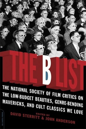 The B List: The National Society of Film Critics onthe Low-Budget Beauties, Genre-Bending Mavericks, and Cult Classics We Love by David Sterritt, John Anderson