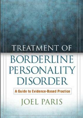 Treatment of Borderline Personality Disorder: A Guide to Evidence-Based Practice by Joel Paris