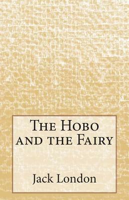 The Hobo and the Fairy by Jack London