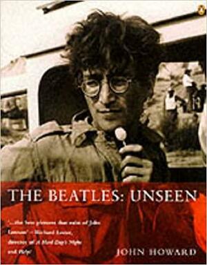 The Beatles: Unseen by John Howard