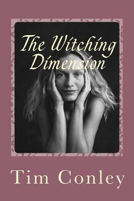 The Witching Dimension by Tim Conley