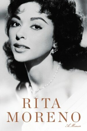 Rita Moreno: A Memoir by Rita Moreno