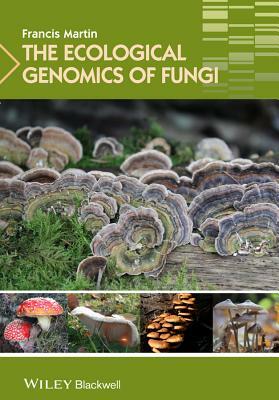 The Ecological Genomics of Fungi by Francis Martin