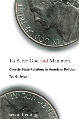 To Serve God and Mammon: Church-State Relations in American Politics, Second Edition by Ted G. Jelen
