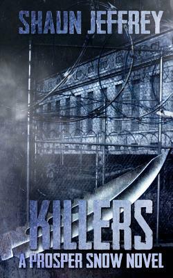 Killers: (A Prosper Snow novel) by Shaun Jeffrey