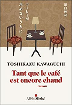 Tant que le café est encore chaud by Toshikazu Kawaguchi
