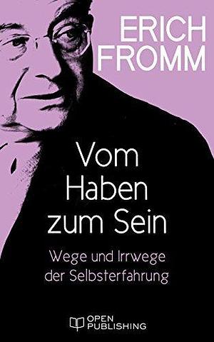 Vom Haben zum Sein. Wege und Irrwege der Selbsterfahrung: The Art of Being by Rainer Funk, Erich Fromm, Erich Fromm