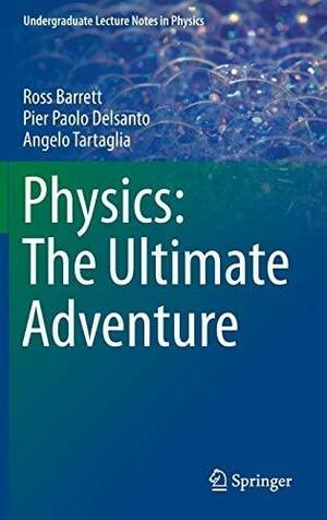 Physics: The Ultimate Adventure by Angelo Tartaglia, Pier Paolo Delsanto, Ross Barrett