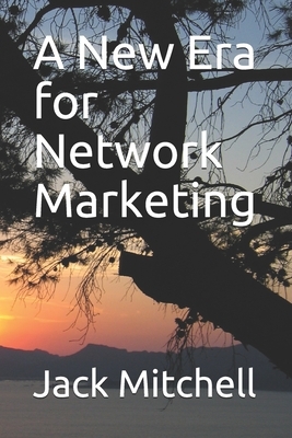 A New Era for Network Marketing by Jack Mitchell