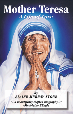 Mother Teresa: A Life of Love by Elaine Murray Stone