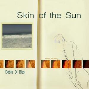 Skin of the Sun: New Writing by Debra Di Blasi