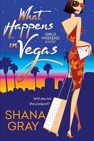 What Happens In Vegas: A fabulously fun, escapist, romantic read by Shana Gray