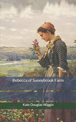 Rebecca of Sunnybrook Farm by Kate Douglas Wiggin