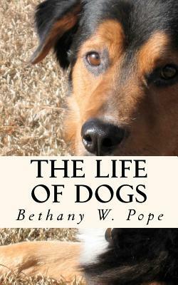 The Life of Dogs by Bethany W. Pope