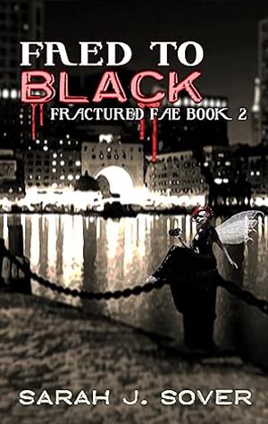 Faed to Black by Sarah J. Sover