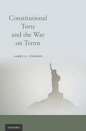 Constitutional Torts and the War on Terror by James E. Pfander