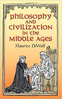 Philosophy and Civilization in the Middle Ages by Maurice de Wulf