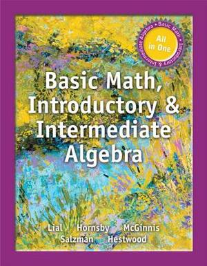 Basic Math, Introductory & Intermediate Algebra by Margaret Lial, Terry McGinnis, John Hornsby
