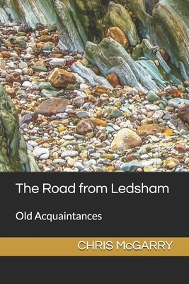 The Road from Ledsham: Old Acquaintances by Chris McGarry