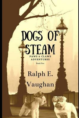 Dogs of S.T.E.A.M. by Ralph E. Vaughan
