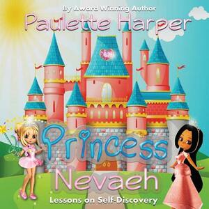 Princess Nevaeh: Lessons on Self Discovery by Paulette Harper