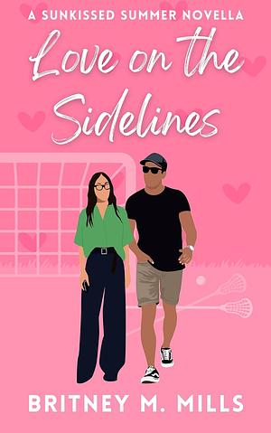 Love on the Sidelines: A Small Town Beach Romcom by Britney M. Mills