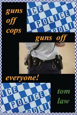 guns off cops guns off everyone by Tom Law