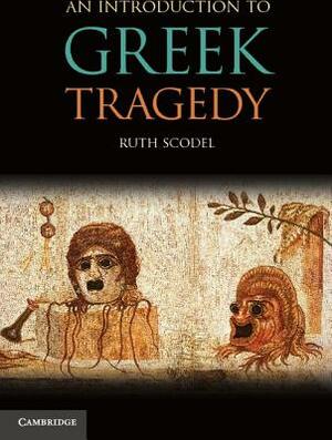 An Introduction to Greek Tragedy by Ruth Scodel