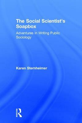 The Social Scientist's Soapbox: Adventures in Writing Public Sociology by Karen Sternheimer