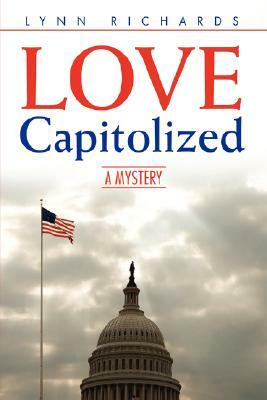 LOVE Capitolized: A Mystery by Lynn Richards