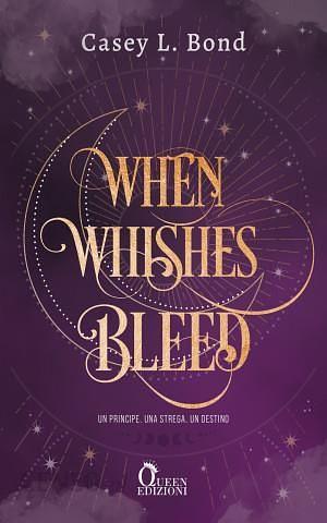 When whishes bleed. Ediz. italiana by Casey L. Bond