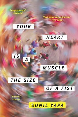Your Heart Is A Muscle The Size Of A Fist by Sunil Yapa, Sunil Yapa