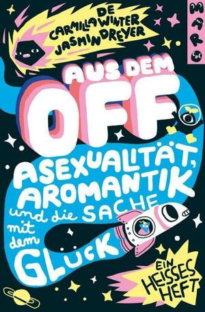 Aus dem Off: Asexualität, Aromantik und die Sache mit dem Glück by Carmilla DeWinter