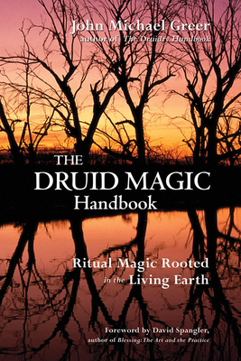 Druid Magic Handbook: Ritual Magic Rooted in the Living Earth by John Michael Greer