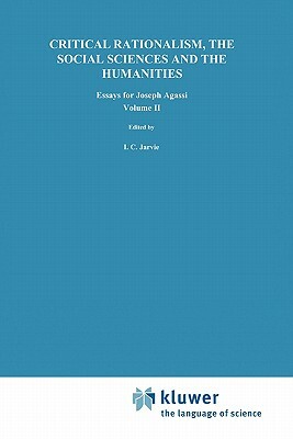 Critical Rationalism, the Social Sciences and the Humanities: Essays for Joseph Agassi. Volume II by 