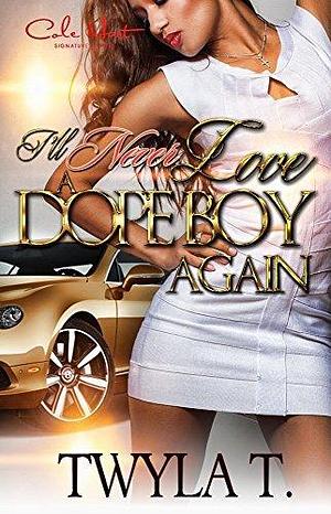 I'll Never Love a Dope Boy Again by Twyla T., Twyla T.