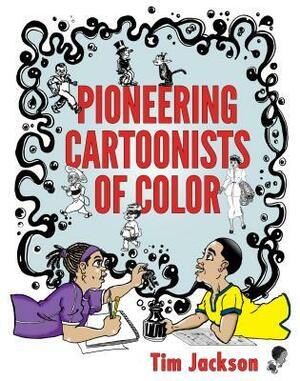 Pioneering Cartoonists of Color by Tim Jackson