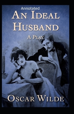 An Ideal Husband: By Oscar (Original Annotated) by Oscar Wilde