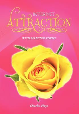 Internet Attraction: With Selected Poems by Charles Hays