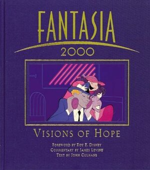 Fantasia 2000: Visions of Hope by Roy E. Disney, James Levine, John Culhane