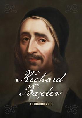 Richard Baxter: Autobiografie by Richard Baxter