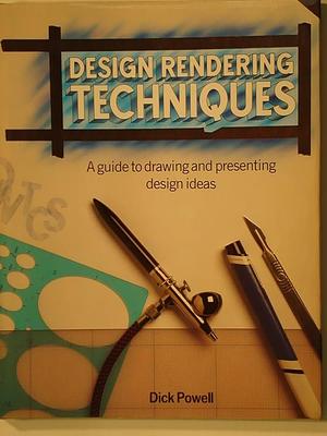 Design Rendering Techniques: A Guide to Drawing and Presenting Design Ideas by Dick Powell
