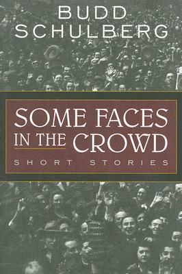 Some Faces in the Crowd: Short Stories by Budd Schulberg