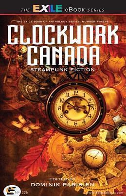 Clockwork Canada by Dominik Parisien, Dominik Parisien, Charlotte Ashley